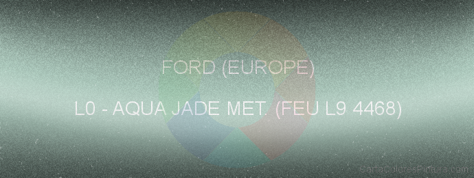 Pintura Ford (europe) L0 Aqua Jade Met. (feu L9 4468)